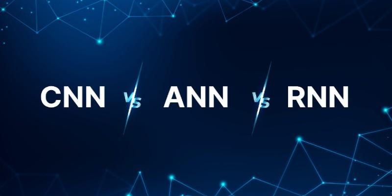 Understanding the Differences Between ANN, CNN, and RNN Models